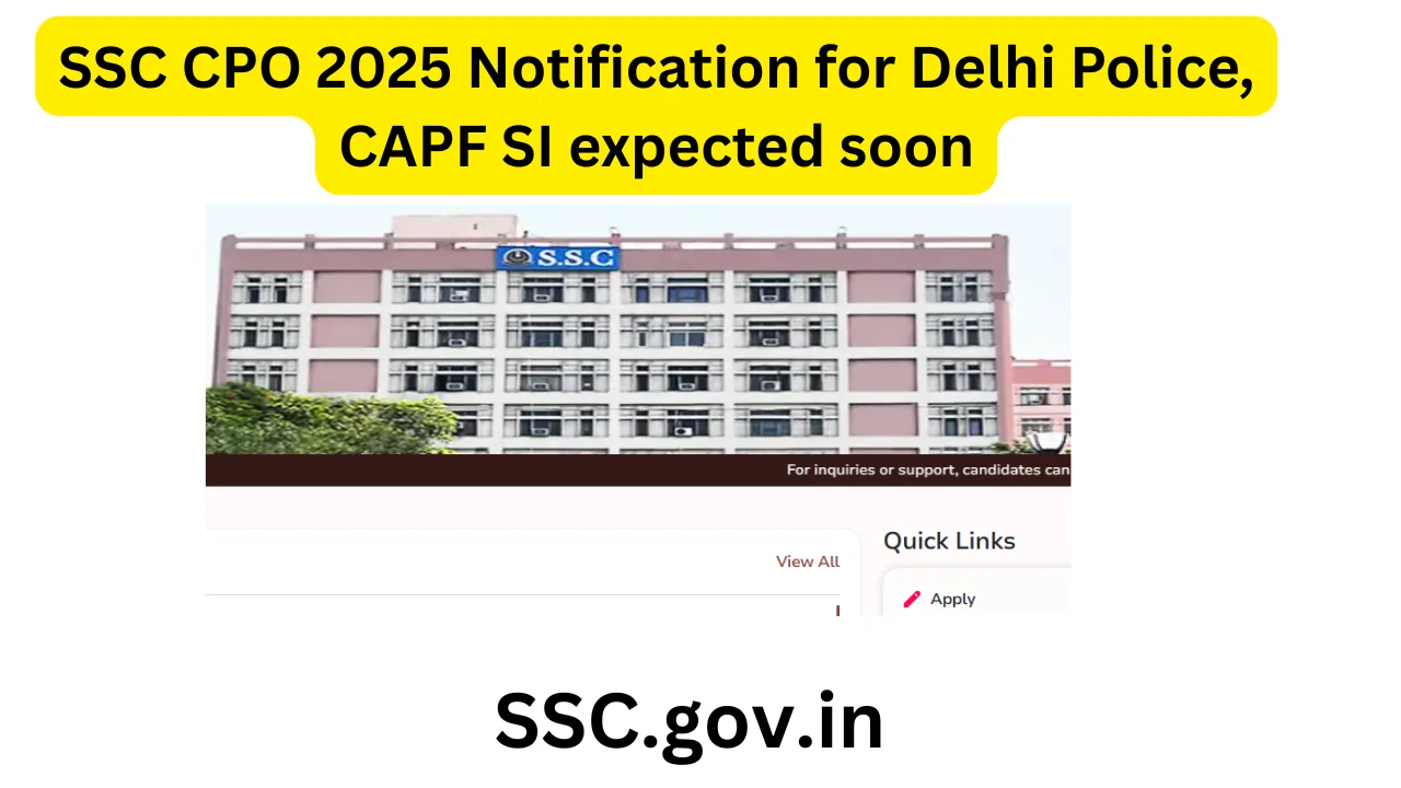 SSC CPO 2025 Notification for Delhi Police, CAPF SI expected soon @ ssc.gov.in How to check whenout sarkari result